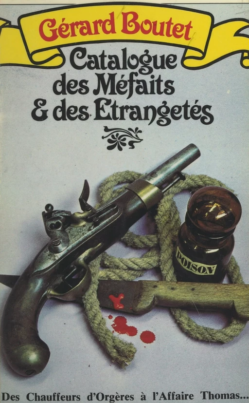 Catalogue des méfaits et des étrangetés - Gérard Boutet - FeniXX réédition numérique