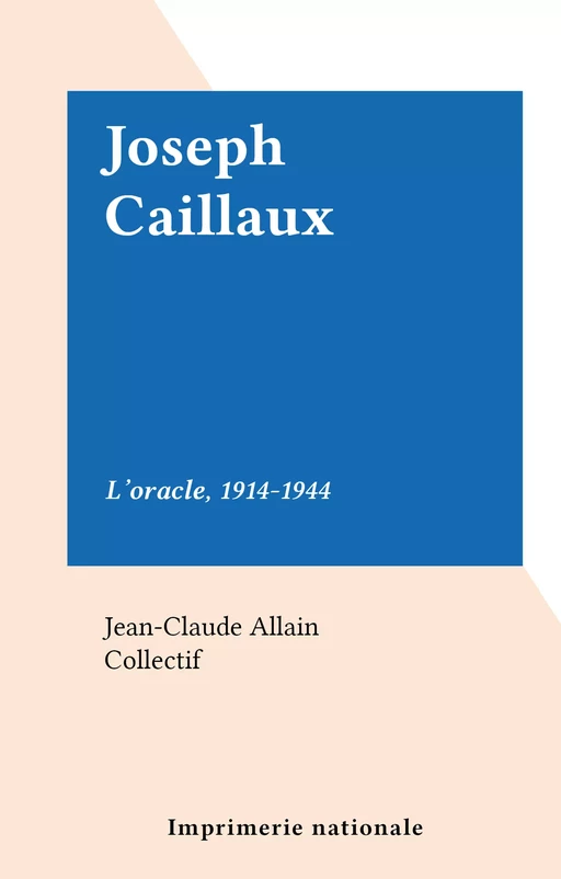 Joseph Caillaux - Jean-Claude Allain - FeniXX réédition numérique