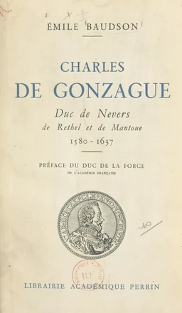 Charles de Gonzague, duc de Nevers de Rethel et de Mantoue, 1580-1637