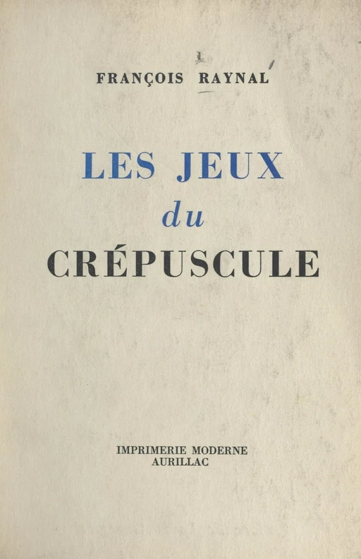 Les jeux du crépuscule - François-Paul Raynal - FeniXX réédition numérique