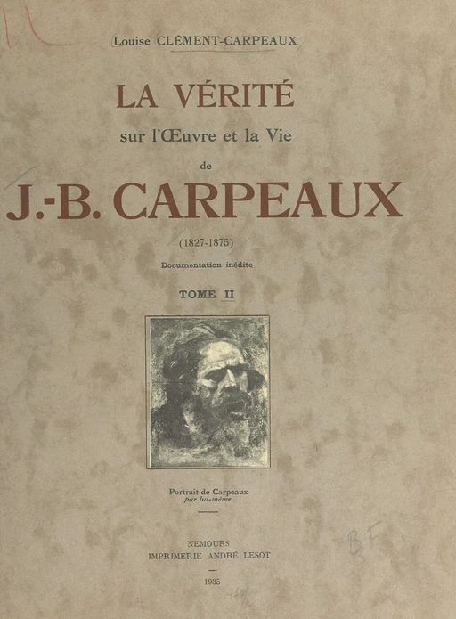 La vérité sur l'œuvre et la vie de J.-B. Carpeaux, 1827-1875 (2) - Louise Clément-Carpeaux - FeniXX réédition numérique