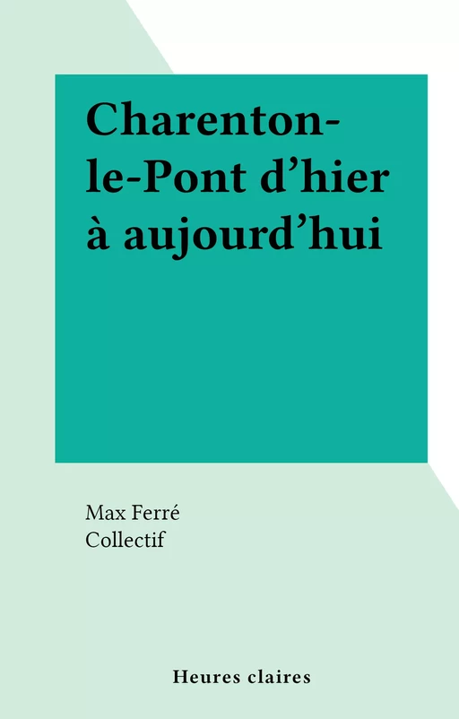 Charenton-le-Pont d'hier à aujourd'hui - Max Ferré - FeniXX réédition numérique