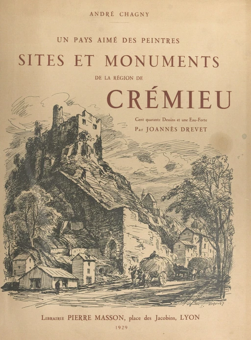 Sites et monuments de la région de Crémieu, un pays aimé des peintres - André Chagny - FeniXX réédition numérique