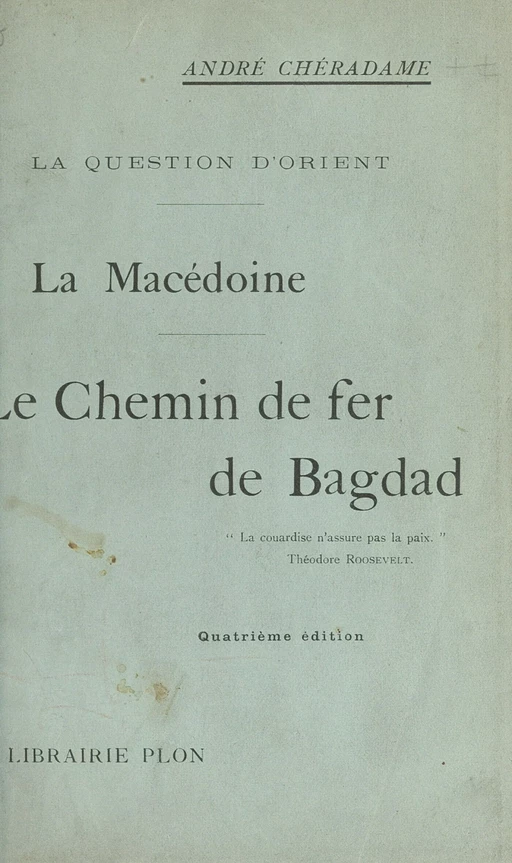 La question d'Orient, la Macédoine, le chemin de fer de Bagdad - André Chéradame - FeniXX réédition numérique