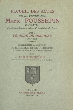 Recueil des actes de la vénérable Marie Poussepin (1653-1744), fondatrice des Sœurs de la Présentation de Tours (1)