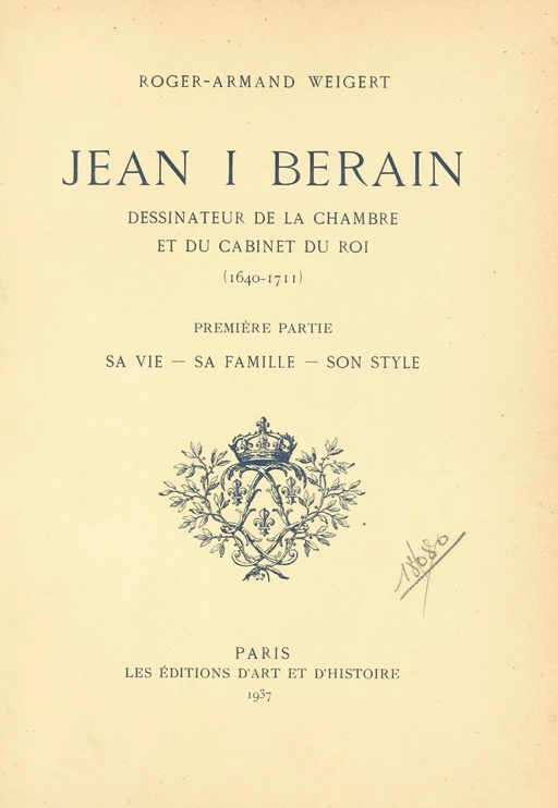 Jean I Berain, dessinateur de la chambre et du cabinet du roi (1640-1711) (1). Sa vie, sa famille, son style - Roger-Armand Weigert - FeniXX réédition numérique