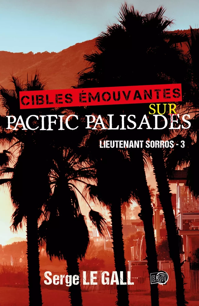 Cibles émouvantes sur Pacific Palisades - Serge Le Gall - Les éditions du 38