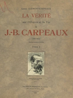 La vérité sur l'œuvre et la vie de J.-B. Carpeaux (1827-1875)