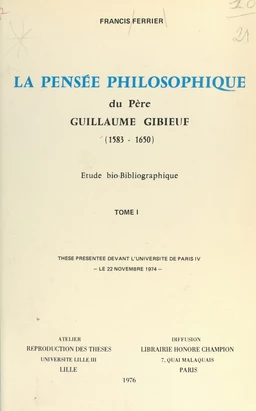 La pensée philosophique du Père Guillaume Gibieuf, 1583-1650 : étude bio-bibliographique