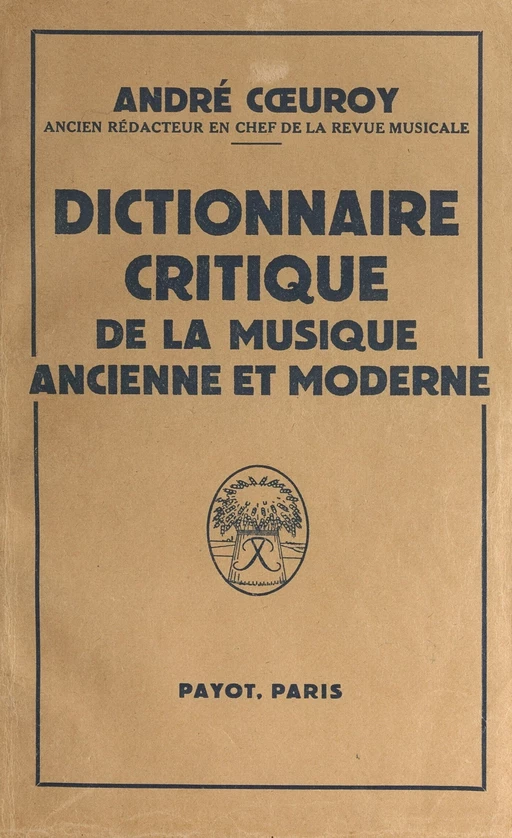 Dictionnaire critique de la musique ancienne et moderne - André Cœuroy - FeniXX réédition numérique