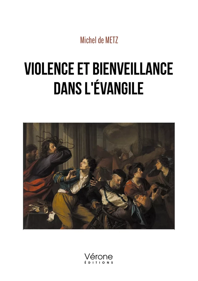 Violence et bienveillance dans l'Évangile - Michel de Metz - Editions Vérone