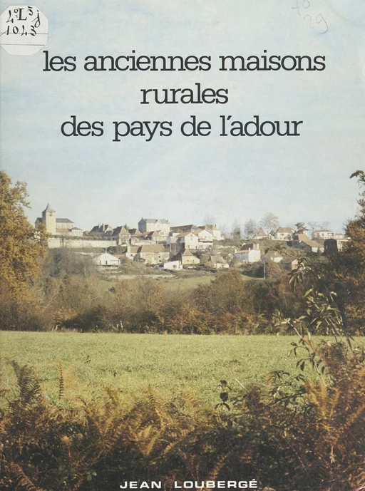 Les anciennes maisons rurales des pays de l'Adour - Jean Loubergé - FeniXX réédition numérique