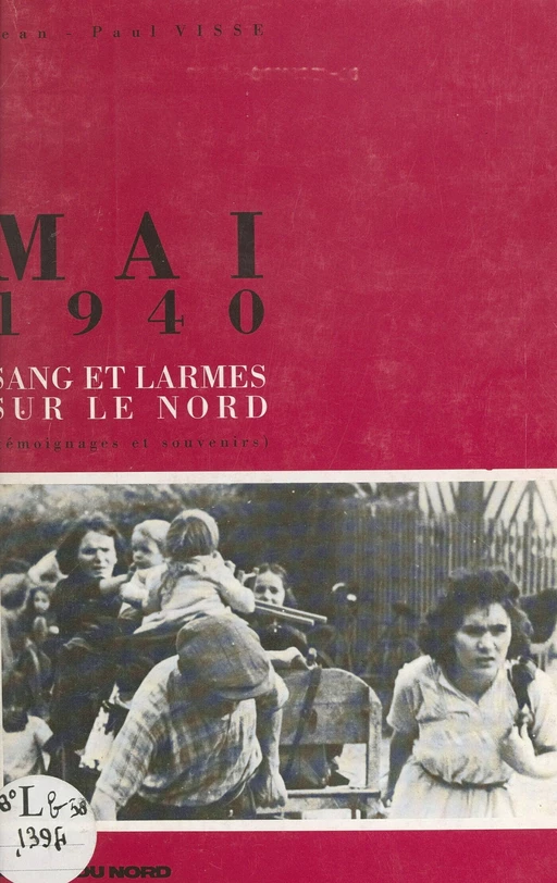 Mai 1940 : sang et larmes sur le Nord (témoignages et souvenirs) - Jean-Paul Visse - FeniXX réédition numérique