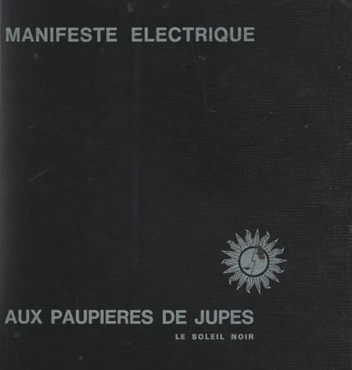 Manifeste électrique aux paupières de jupes - Gyl Bert-Ram-Soutrenom, Zéno Bianu, Michel Bulteau,  Collectif, Jean-Pierre Cretin, Jacques Ferry - FeniXX réédition numérique