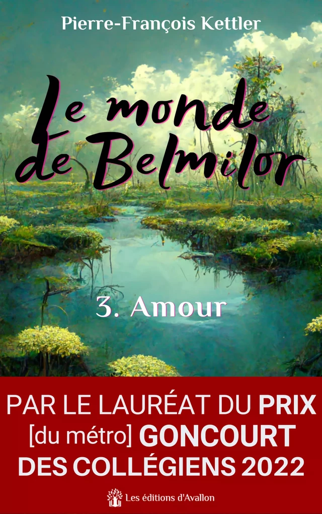 Le monde de Belmilor, tome 3 : Amour - Pierre-François Kettler - Les éditions d'Avallon