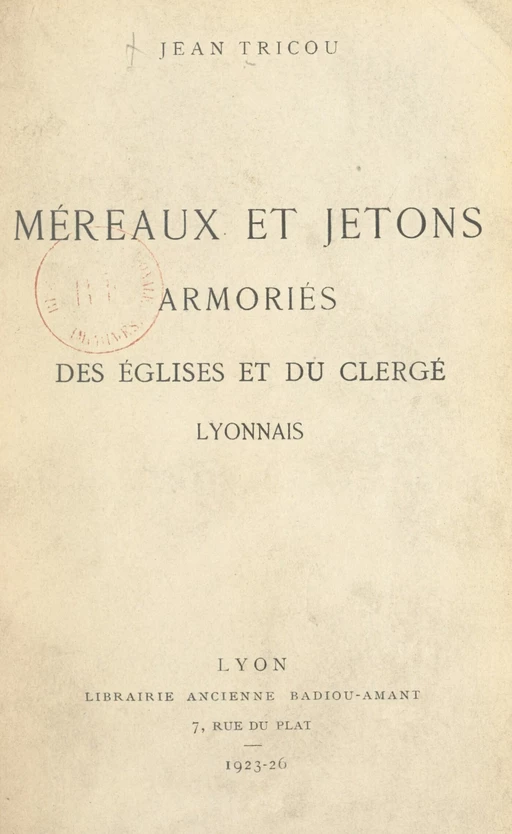 Méreaux et jetons armoriés des églises et du clergé lyonnais - Jean Tricou - FeniXX réédition numérique