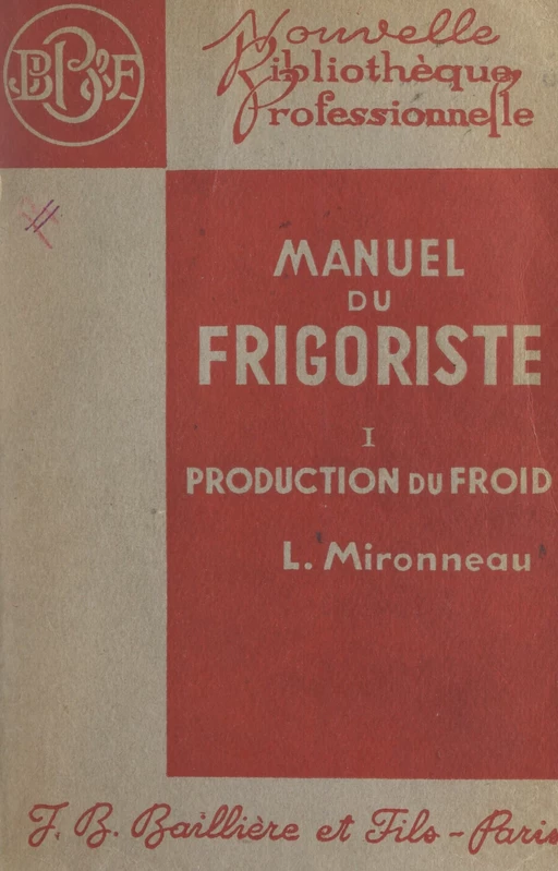 Manuel du frigoriste (1). Production du froid - Léon Mironneau - FeniXX réédition numérique