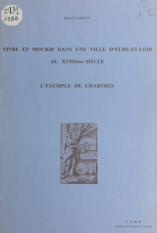 Vivre et mourir dans une ville d'Eure-et-Loir au XVIIIe siècle : l'exemple de Chartres - Benoît Garnot - FeniXX réédition numérique