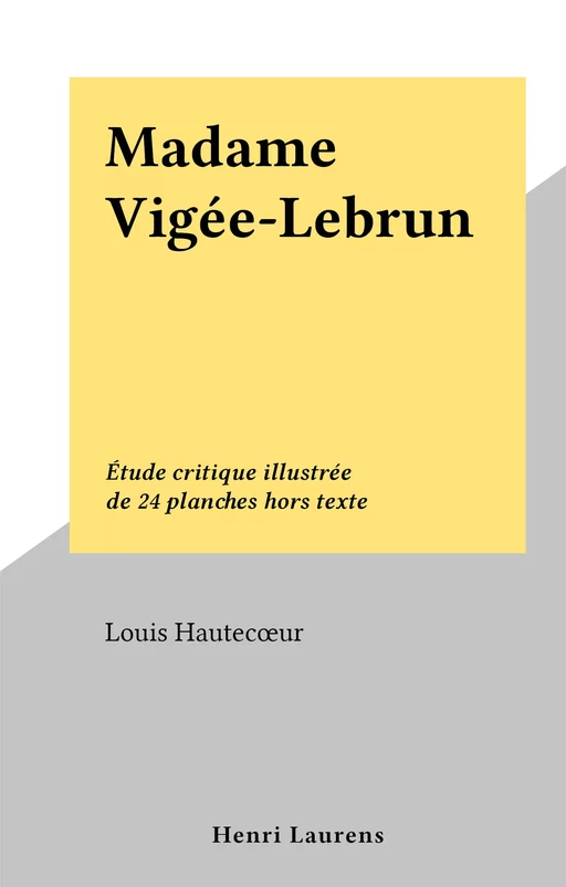 Madame Vigée-Lebrun - Louis Hautecœur - FeniXX réédition numérique