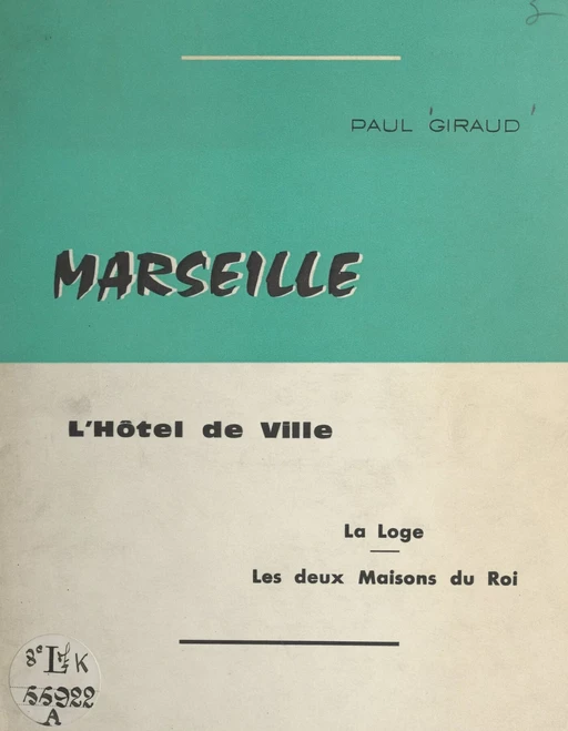 Marseille : l'hôtel-de-Ville, la Loge, les 2 maisons du roi - Paul Giraud - FeniXX réédition numérique