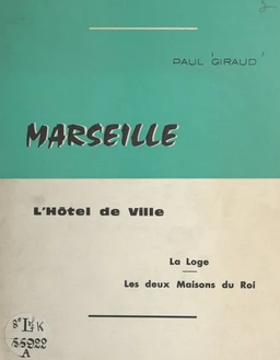 Marseille : l'hôtel-de-Ville, la Loge, les 2 maisons du roi