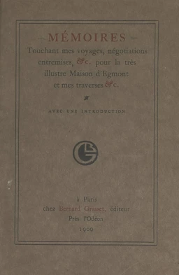 Mémoires touchant mes voyages, négociations, entremises, pour la très illustre maison d'Egmont, et mes traverses