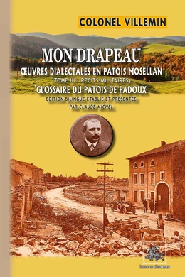 Mon Drapeau (oeuvres dialectales en patois mosellan • T3 : récits militaires & glossaire du patois de Pardoux)