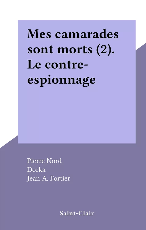 Mes camarades sont morts (2). Le contre-espionnage - Pierre Nord - FeniXX réédition numérique