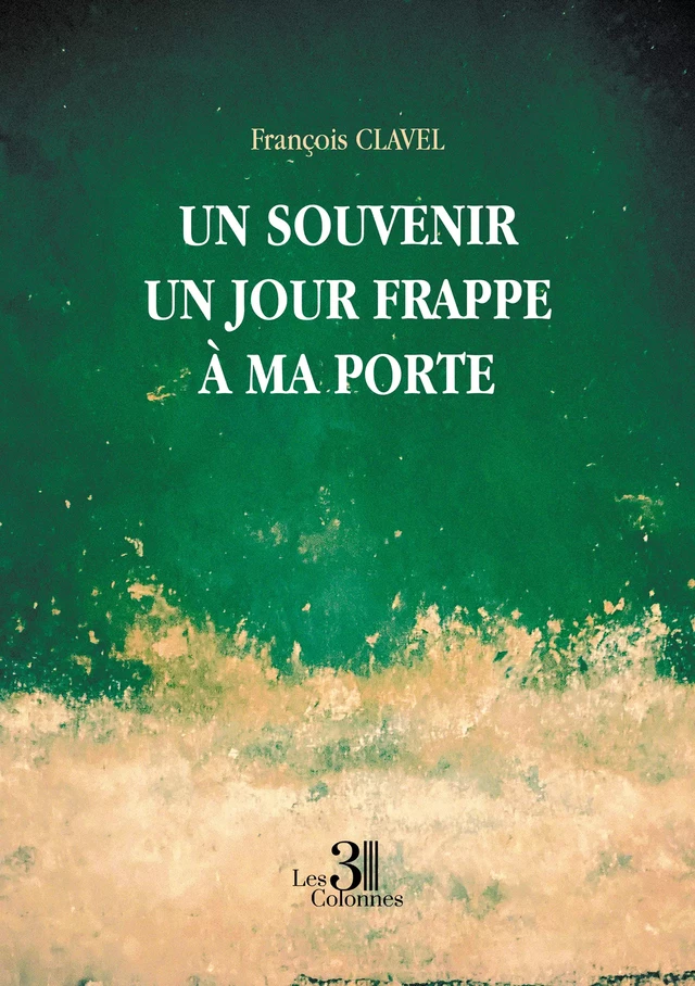 Un souvenir un jour frappe à ma porte - François Clavel - Éditions les 3 colonnes