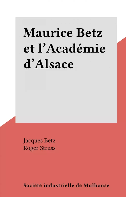 Maurice Betz et l'Académie d'Alsace - Jacques Betz - FeniXX réédition numérique