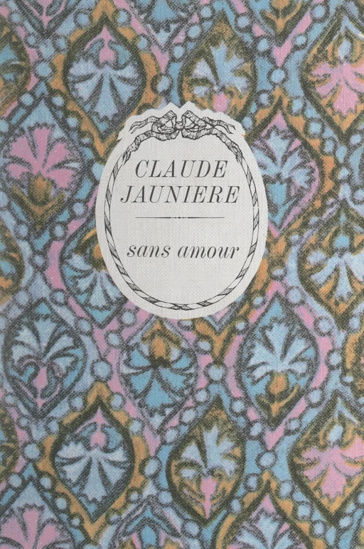 Sans amour - Claude Jaunière - FeniXX réédition numérique