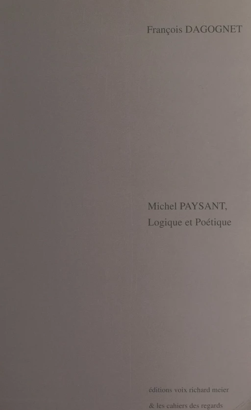 Michel Paysant, logique et poétique - François Dagognet - FeniXX réédition numérique