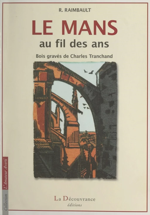 Le Mans au fil des ans - René-Noël Raimbault - FeniXX réédition numérique