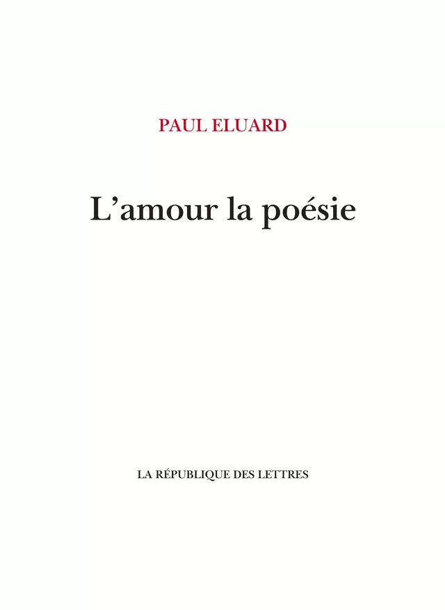 L'amour la poésie - Paul Éluard - République des Lettres