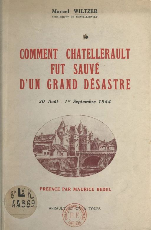 Comment Châtellerault fut sauvé d'un grand désastre (30 août-1er septembre 1944) - Pierre-Marcel Wiltzer - FeniXX réédition numérique