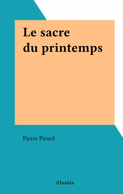 Le sacre du printemps - Pierre Pirard - FeniXX réédition numérique