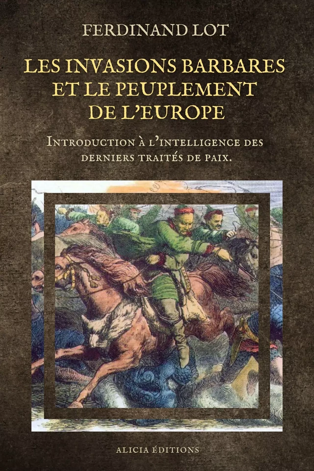 Les invasions barbares et le peuplement de l’Europe - Ferdinand Lot - Alicia Éditions