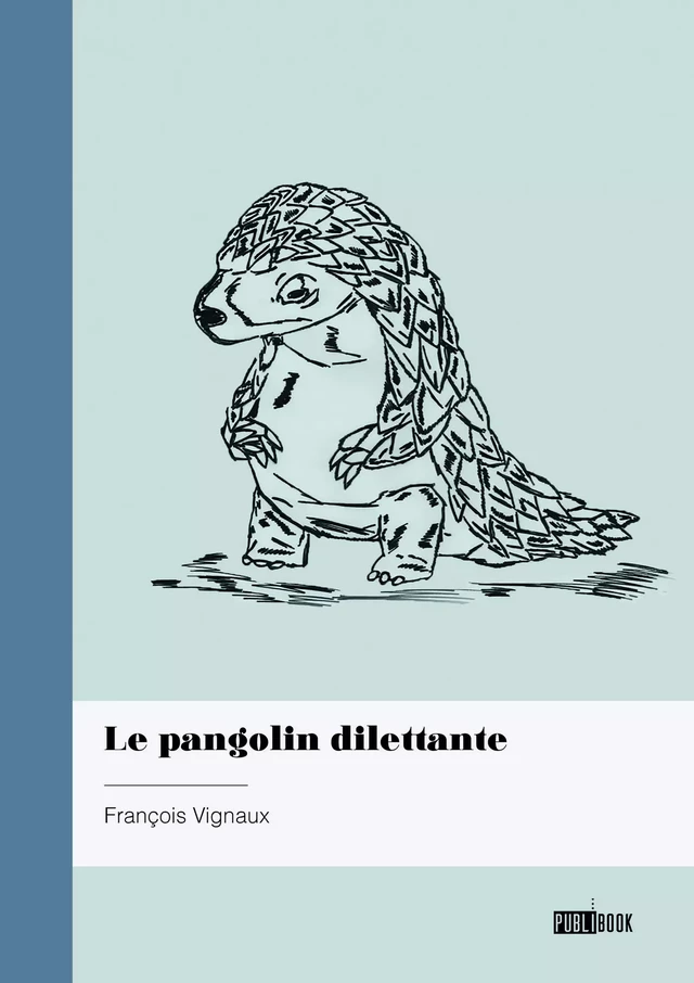 Le pangolin dilettante - Francois Vignaux - Publibook