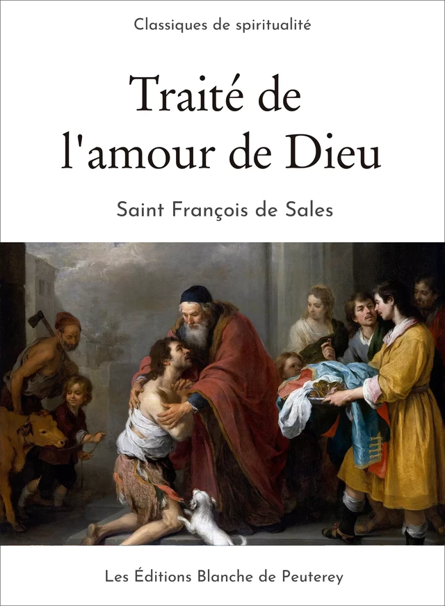 Traité de l'amour de Dieu - Saint François De Sales Saint François De Sales - Les Editions Blanche de Peuterey