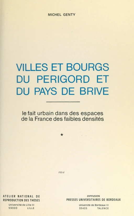 Villes et bourgs du Périgord et du Pays de Brive : le fait urbain dans les espaces de la France des faibles densités (1) - Michel Genty - FeniXX réédition numérique