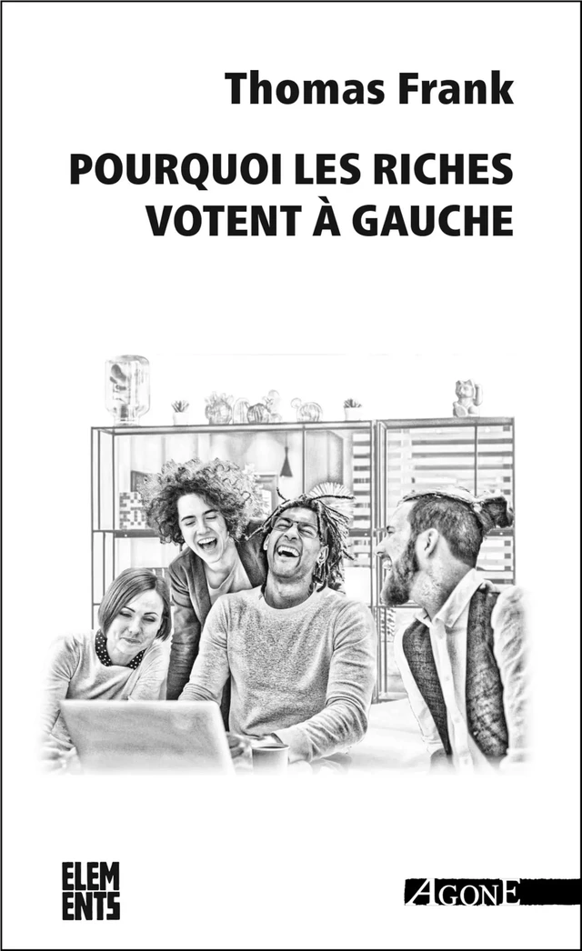 Pourquoi les riches votent à gauche - Thomas Frank - Agone