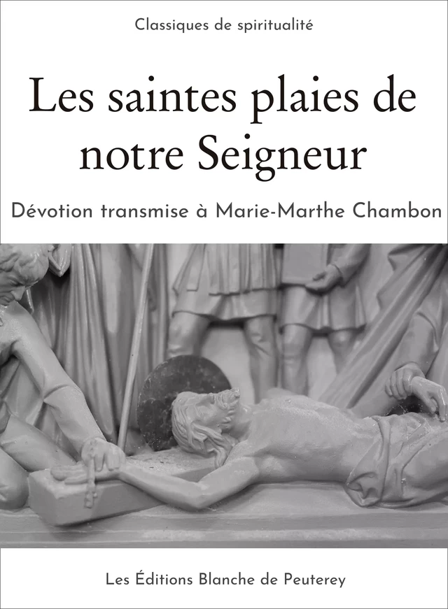 Les saintes plaies de notre Seigneur - Couvent de la Visitation de Chambéry, Marie-Marthe Chambon - Les Editions Blanche de Peuterey