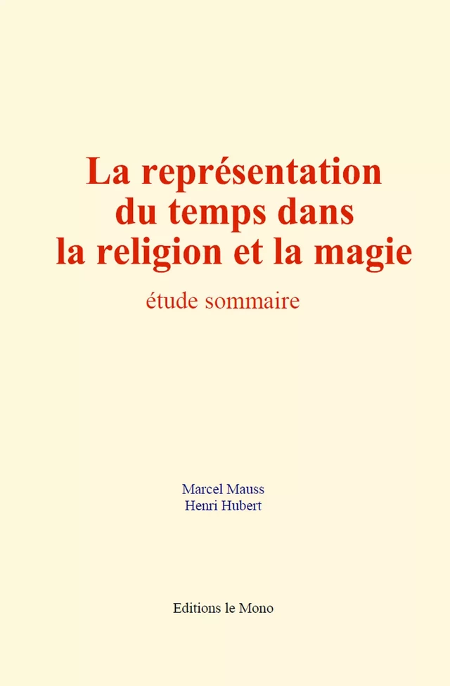 La représentation du temps dans la religion et la magie - Marcel Mauss, Henri Hubert - Editions Le Mono