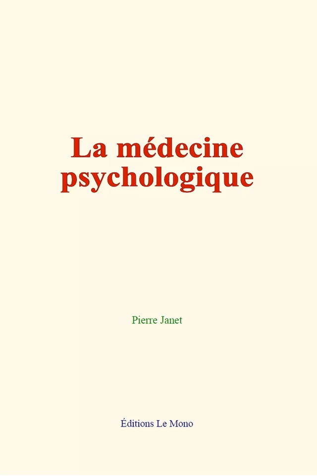 La médecine psychologique - Pierre Janet - Editions Le Mono