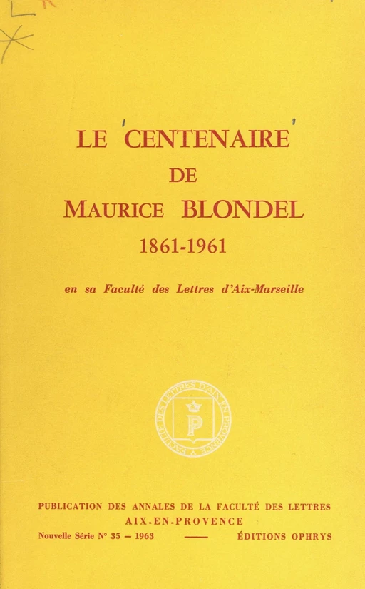 Le centenaire de Maurice Blondel, 1861-1961, en sa Faculté des lettres d'Aix-Marseille -  Faculté des lettres et sciences humaines de l'Université d'Aix-Marseille - FeniXX réédition numérique