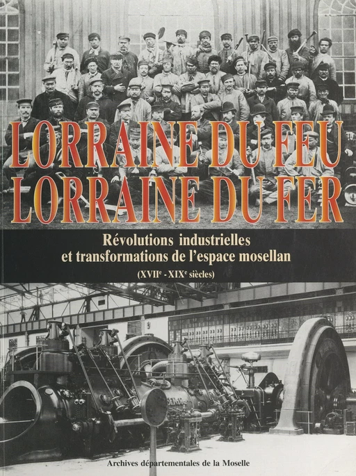 Lorraine du feu, Lorraine du fer -  Archives départementales de la Moselle - FeniXX réédition numérique