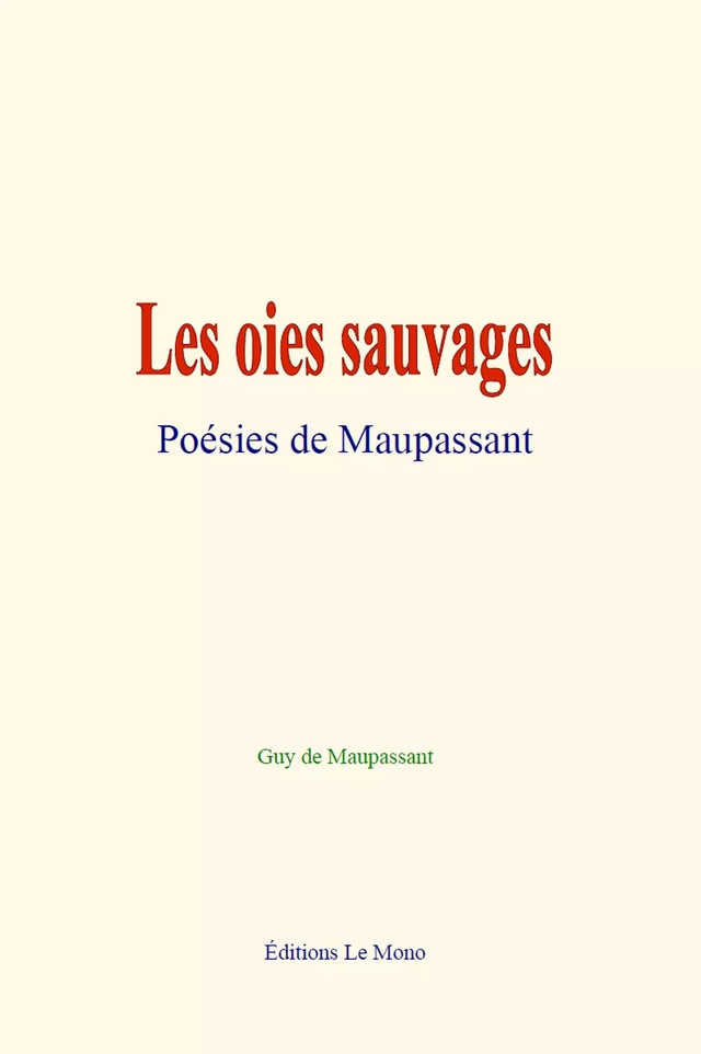 Les oies sauvages : Poésies de Maupassant - Guy de Maupassant - Editions Le Mono