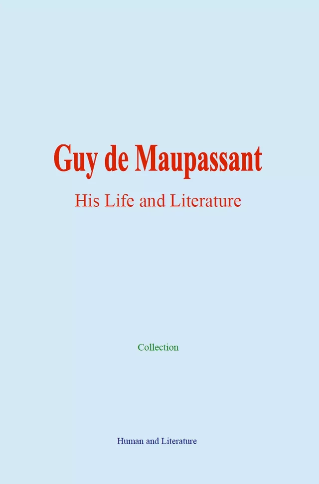 Guy de Maupassant: His Life and Literature -  Collection, L. Tolstoy, Guy de Maupassant - Human and Literature Publishing