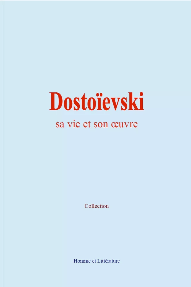 Dostoïevski : sa vie et son œuvre -  Collection - Editions Homme et Litterature