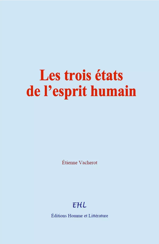 Les trois états de l’esprit humain - Etienne Vacherot - Editions Homme et Litterature